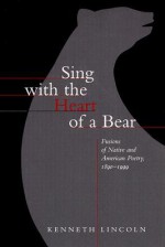 Sing with the Heart of a Bear: Fusions of Native and American Poetry, 1890-1999 - Kenneth Lincoln