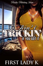 It Ain't Trickin' If You Got It - First Lady K