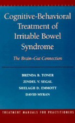 Cognitive-Behavioral Treatment of Irritable Bowel Syndrome: The Brain-Gut Connection - Brenda B. Toner, Zindel V. Segal, Shelagh D. Emmott, David Myran