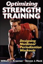 Optimizing Strength Training:Designing Nonlinear Perioztn Wrkouts - William J. Kraemer, Steven J. Fleck