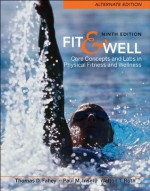 Fit & Well Alternate Edition: Core Concepts and Labs in Physical Fitness and Wellness - Thomas D. Fahey, Paul M. Insel, Walton T. Roth