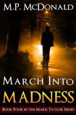 March Into Madness: Book Four of the Mark Taylor Series: Book Four in The Mark Taylor Series - M.P. McDonald