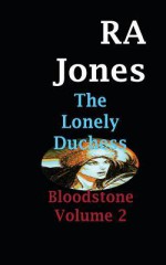 The Lonely Duchess: Bloodstone Volume 2 - R A Jones