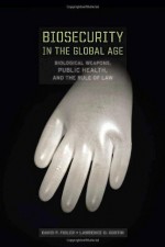 Biosecurity in the Global Age: Biological Weapons, Public Health, and the Rule of Law (Stanford Law Books) - David Fidler, Lawrence Gostin