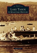 Lake Tahoe:: A Maritime History (Images of America) (Images of America (Arcadia Publishing)) - Peter Goin