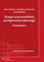 Skarga na przewlekłość postępowania sądowego. Komentarz - Paweł Wiliński