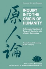 Inquiry Into the Origin of Humanity: An Annotated Translation of Tsung-Mi's Yuan Jen Lun with a Modern Commentary - Peter N. Gregory, Gregory, Peter N. (Trans.) Gregory, Peter N. (Trans.)