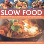 Slow Food: From Old-Fashioned Soups to Casseroles, Stews and Perfect Puddings and Pies: Taking the Time to Create Home-Cooked Food with Maximum Taste - Jenni Fleetwood