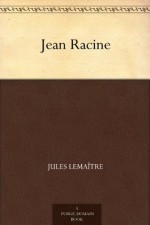 Jean Racine (French Edition) - Jules Lemaître