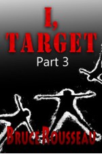 I, Target (Part 3) - Bruce Rousseau