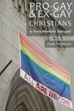 Pro-Gay and Ex-Gay Christians - Is There Room for Dialogue? Narratives and News on Christianity and Homosexuality during the 1990s (Narrative Nonfiction) - Dusk Peterson