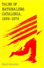 Tales of Nationalism: Catalonia, 1939-1979 - Hank Johnston