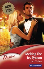 Mills & Boon : Melting The Icy Tycoon - Jan Colley