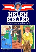 Helen Keller: From Tragedy to Triumph - Katharine E. Wilkie, Robert Doremus