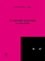 Un oscuro scrutare - Joseph Sheridan Le Fanu, Luca Manini, Fabrizio Ferretti