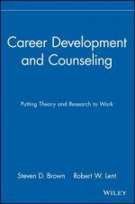 Career Development and Counseling: Putting Theory and Research to Work - Robert W. Lent, Steven D. Brown