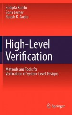 High-Level Verification: Methods and Tools for Verification of System-Level Designs - Sorin Lerner, Rajesh K. Gupta