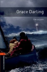 Grace Darling: 700 Headwords (Oxford Bookworms Library) - Tim Vicary