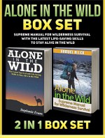 Alone in the Wild Box Set: Supreme Manual for Wilderness Survival with The Latest Life-Saving Skills to Stay Alive in the Wild (Alone in the Wild, Wilderness, Wilderness Survival Guide) - Stephanie Evans, Samuel Allen