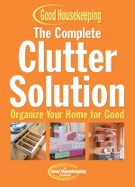 The Complete Clutter Solution: Organize Your Home for Good - C.J. Petersen