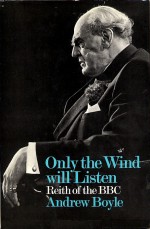 Only the Wind Will Listen: Reith of the BBC - Andrew Boyle