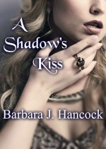 A Shadow's Kiss - Barbara J. Hancock