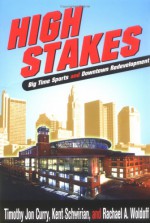 HIGH STAKES: BIGTIME SPORTS & DOWNTOWN REDEVELOPMENT - Timothy Jon Curry, Kent P. Schwirian, Rachel A. Woldoff