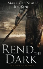 Rend the Dark (Echoes of the Ascended: Ferran) (Volume 1) - Mark Gelineau, Joe King