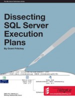 Dissecting SQL Server Execution Plans - Grant Fritchey