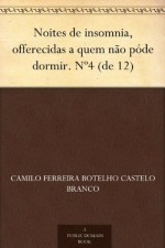 Noites de insomnia, offerecidas a quem não póde dormir. Nº4 (de 12) - Camilo Castelo Branco