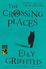 By Elly Griffiths The Crossing Places (Ruth Galloway) (Reprint) - Elly Griffiths