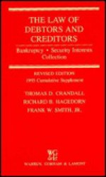 The Law Of Debtors And Creditors: Bankruptcy, Security Interests, Collection - Thomas D. Crandall, Richard B. Hagedorn, Frank W. Smith