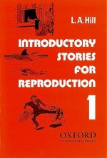 Stories for Reproduction: First Series: Introductory Stories for Reproduction - L.A. Hill