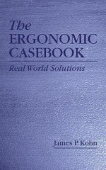 Ergonomic Casebook: Real World Solutions - James P. Kohn