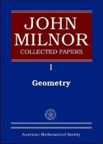 John Milnor Collected Papers: Volume 1: Geometry (Collected Papers / John Milnor) - John Milnor