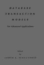 Database Transaction Models For Advanced Applications - Ahmed K. Elmagarmid, Ahmed K. Elmargarmid