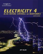 Electricity 4: AC/DC Motors, Controls and Maintenance - Jeff Keljik