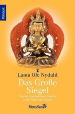 Das große Siegel: Von der grenzenlosen Einsicht in die Natur des Geistes (German Edition) - Lama Ole Nydahl