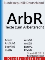 Texte zum Arbeitsrecht - Arbeitnehmer-Entsendegesetz (AEntG), Arbeitsgerichtsgesetz, Arbeitsschutzgesetz (ArbSchG), Betriebsverfaessungsgesetz (BetrVG), ... (Rechtsbibliothek Gesetze) (German Edition) - Bundesrepublik Deutschland