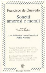 Sonetti amorosi e morali - Francisco de Quevedo, Pablo Neruda, Vittorio Bodini