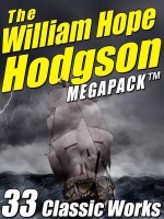 The William Hope Hodgson Megapack: 35 Classic Works - William Hope Hodgson, H.P. Lovecraft, Darrell Schweitzer