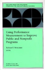 Using Performance Measurement to Improve Public and Nonprofit Programs: New Directions for Evaluation - Ev