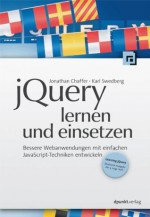 jQuery lernen und einsetzen: Bessere Webanwendungen mit einfachen JavaScript-Techniken entwickeln (German Edition) - Jonathan Chaffer, Karl Swedberg, Volkmar Gronau