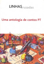 Linhas Cruzadas - Uma Antologia de Contos PT - Gina Sacramento, Agustina Bessa-Luís, Júlia Pinheiro, Laurinda Alves, Luís Filipe Silva, Manuel João Ramos, Maria Manuel Ramos Pinto, Miguel Esteves Cardoso, Miguel Vale de Almeida, Rui Henriques Coimbra, Rui Zink, Sérgio Coimbra, Alice Vieira, Vicente Maria / Maria V