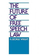 The Future of Free Speech Law - R. George Wright