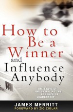 How to Be a Winner and Influence Anybody - James Merritt