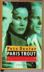 Paris Trout - Pete Dexter, William Oostendorp