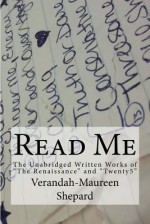 Read Me: The Unabridged Written Works of the Renaissance and Twenty5 - Verandah Maureen Shepard