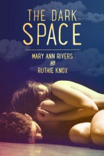 The Dark Space - Mary Ann Rivers, Ruthie Knox