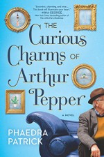 The Curious Charms Of Arthur Pepper - Phaedra Patrick